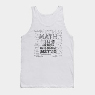 Math - It's all fun and games until someone devides by zero Tank Top